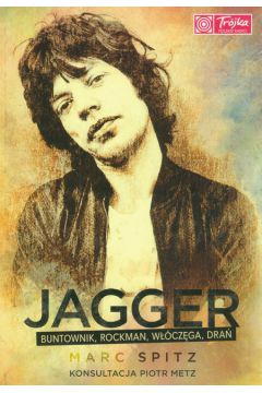 Jagger buntownik, rockman włóczęga, drań - Marc Spitz  