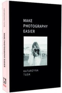 Make Photography Easier - kup na TaniaKsiazka.pl