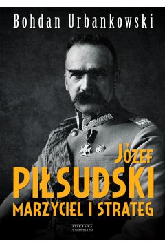 Prezenty na Dzień Babci i Dziadka 2017 - Józef Piłsudski marzyciel i strateg >>