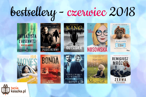 Bestsellery czerwca 2018 w TaniaKsiażka.pl