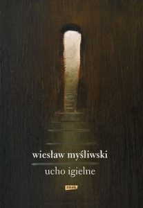 Nowa książka Wiesława Myśliwskiego. Ucho Igielne dostępna w TaniaKsiazka.pl