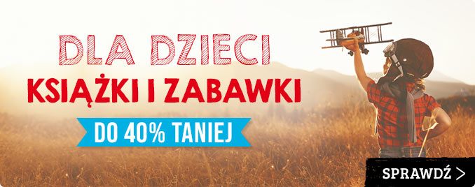Książki i zabawki dla dzieci do 40% taniej w TaniaKsiazka.pl