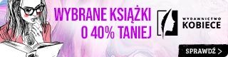 Wybrane książki z Wydawnictwa Kobiecego -40% w TaniaKsiazka.pl