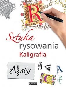 Sztuka rysowania. Kaligrafia - sprawdź na TaniaKsiazka.pl