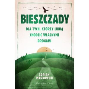 Adrian Markowski Bieszczady. Dla tych, którzy lubią chodzić własnymi drogami Książki o tematyce podróżniczej – nowości