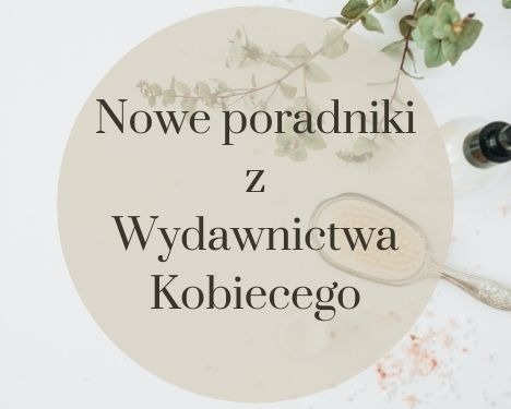 Poradniki z Wydawnictwa Kobiecego Sprawdź na TaniaKsiazka.pl >>