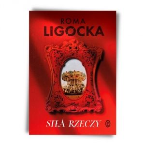 Roma Ligocka Siła rzeczy Polska literatura piękna - nowości czerwiec 2021