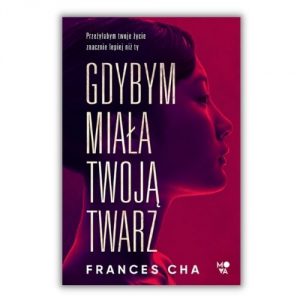 Frances Cha Gdybym miała twoją twarz Nowości wydawnictwa Mova - lato 2021