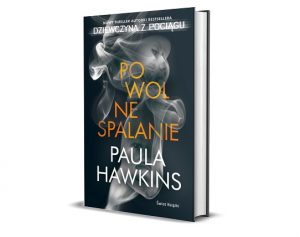 Powolne spalanie Paula Hawkins - nowa książka autorki Dziewczyny z pociągu