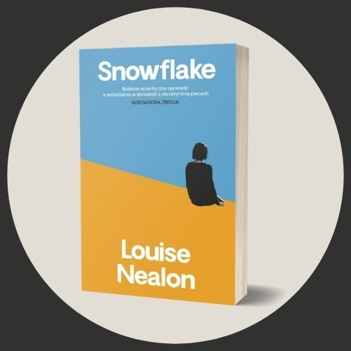 Snowflake Louise Nealon Sprawdź na TaniaKsiazka.pl >>